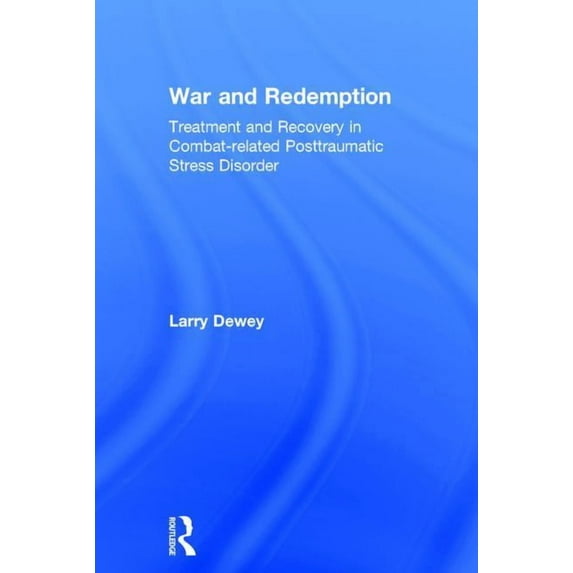 War and Redemption: Treatment and Recovery in Combat-related Posttraumatic Stress Disorder, (Hardcover)