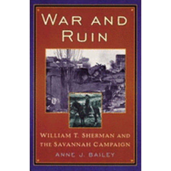 Pre-Owned War and Ruin: William T. Sherman and the Savannah Campaign (Hardcover 9780842028509) by Anne J Bailey