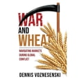 thumbnail image 1 of Pre-Owned War and Wheat: Navigating markets during global conflict, (Paperback), 1 of 1