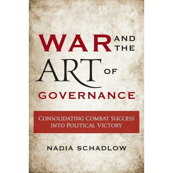 War and the Art of Governance: Consolidating Combat Success into Political Victory, (Paperback)