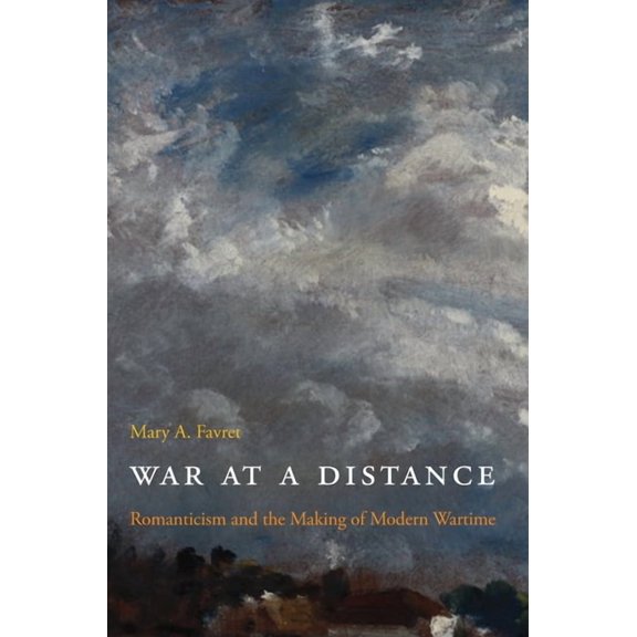 War at a Distance: Romanticism and the Making of Modern Wartime, (Paperback)