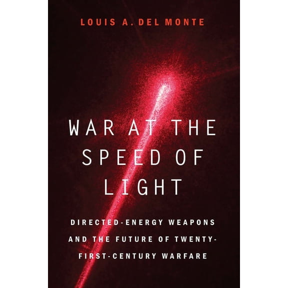 War at the Speed of Light: Directed-Energy Weapons and the Future of Twenty-First-Century Warfare, (Hardcover)