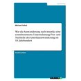 thumbnail image 1 of War die Auswanderung nach Amerika eine erstrebenswerte Unternehmung? Vor- und Nachteile der Amerikaauswanderung im 19. Jahrhundert German Edition Paperback 3668572038 9783668572034 Miriam Farhat, 1 of 1