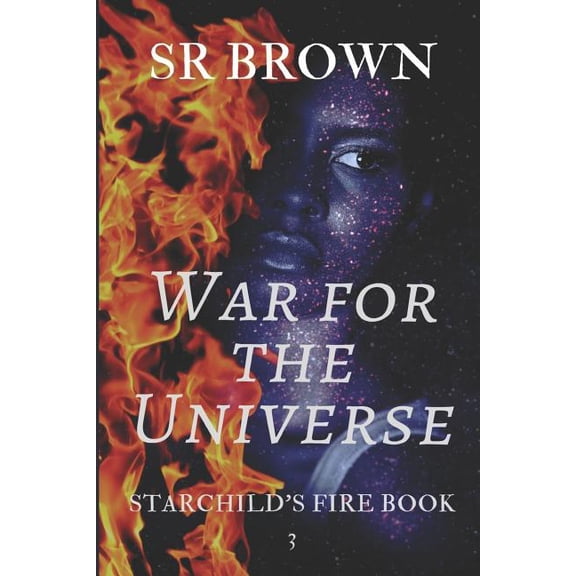 War for the Universe : Starchild's Fire Book 3 (Series #3) (Paperback)