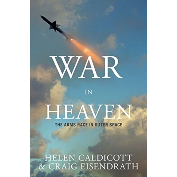 Pre-Owned War in Heaven: The Arms Race in Outer Space (Hardcover) 1595581146 9781595581143