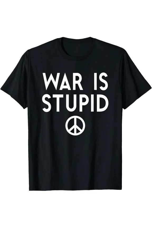 War is Stupid Shirt,Say No War Shirt,Pray for Peace Stop War T-Shirt