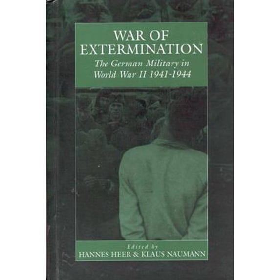 Pre-Owned War of Extermination: The German Military in World War II (Hardcover 9781571812322) by Hannes Heer, Klaus Naumann