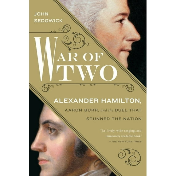 War of Two: Alexander Hamilton, Aaron Burr, and the Duel that Stunned the Nation, (Paperback)