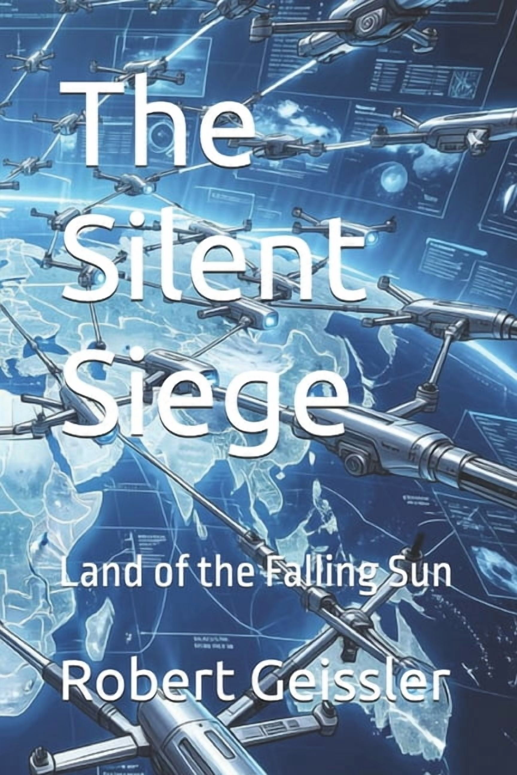 War of the Machines: AI Drones Unleashed The Silent Siege: Land of the Falling Sun, (Paperback)