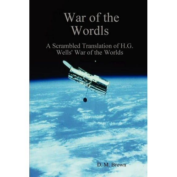 War of the Wordls : A Scrambled Translation of H.g. Wells' War of the Worlds