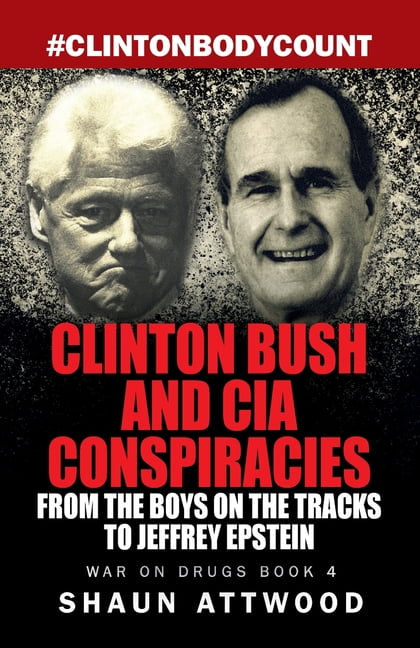 SHAUN ATTWOOD War on Drugs Clinton Bush and CIA Conspiracies: From The Boys on the Tracks to Jeffrey Epstein, Book 4, (Paperback)