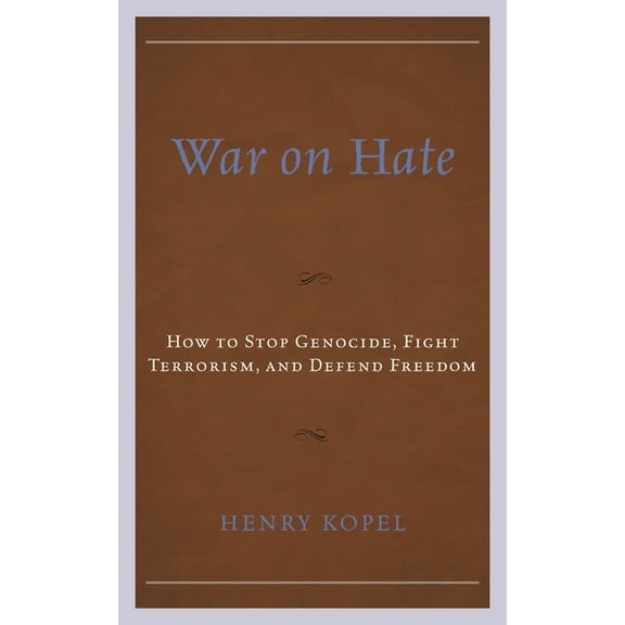 War on Hate: How to Stop Genocide, Fight Terrorism, and Defend Freedom, (Paperback)