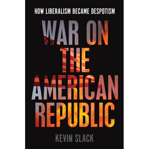 Pre-Owned War on the American Republic: How Liberalism Became Despotism (Hardcover) 1641773030 9781641773034