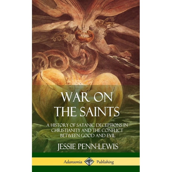 War on the Saints: A History of Satanic Deceptions in Christianity and the Conflict Between Good and Evil (Hardcover), (Hardcover)