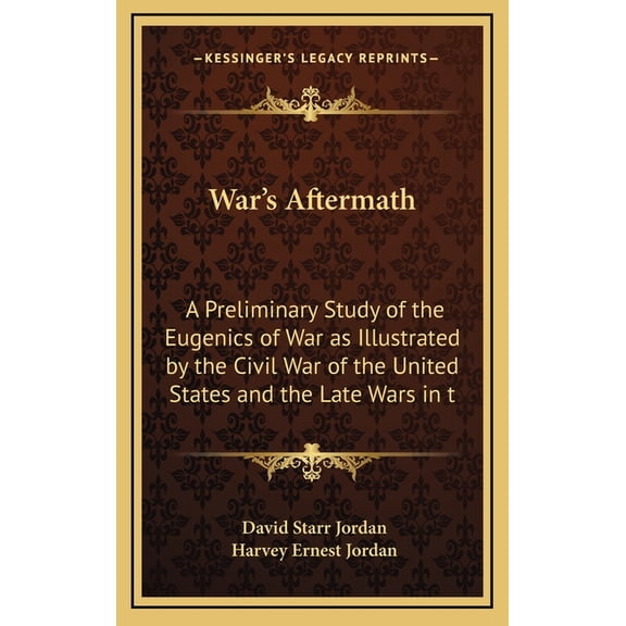 War's Aftermath : A Preliminary Study of the Eugenics of War as Illustrated by the Civil War of the United States and the Late Wars in t (Hardcover)