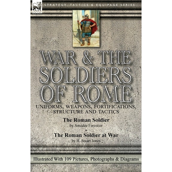 War & the Soldiers of Rome: Uniforms, Weapons, Fortifications, Structure and Tactics-The Roman Soldier by Amde For, (Paperback)