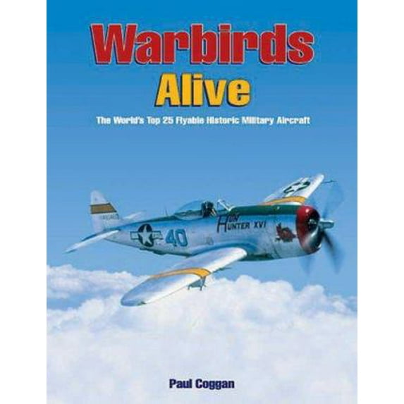 Pre-Owned Warbirds Alive: The World's Top 25 Flyable Historic Military Aircraft (Paperback) 1857801431 9781857801439