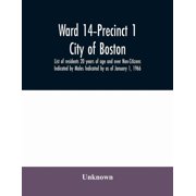 Ward 14-Precinct 1; City of Boston; List of residents 20 years of age and over Non-Citizens Indicated by Males Indicated, Paperback