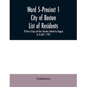Ward 5-Precinct 1; City of Boston; List of residents; 20 Years of Age and Over Females Indicted by Dagger As of April , Paperback