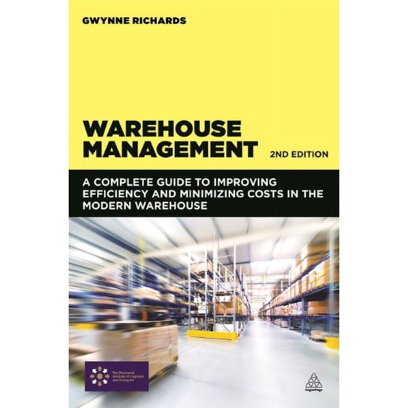 Warehouse Management: A Complete Guide to Improving Efficiency and Minimizing Costs in the Modern Warehouse Paperback