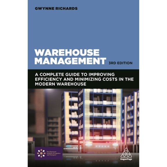 Pre-Owned Warehouse Management: A Complete Guide to Improving Efficiency and Minimizing Costs in the Modern Warehouse (Paperback) 0749479779 9780749479770