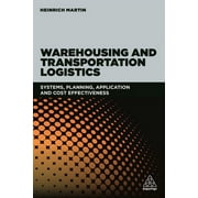 Warehousing and Transportation Logistics: Systems, Planning, Application and Cost Effectiveness (Paperback)
