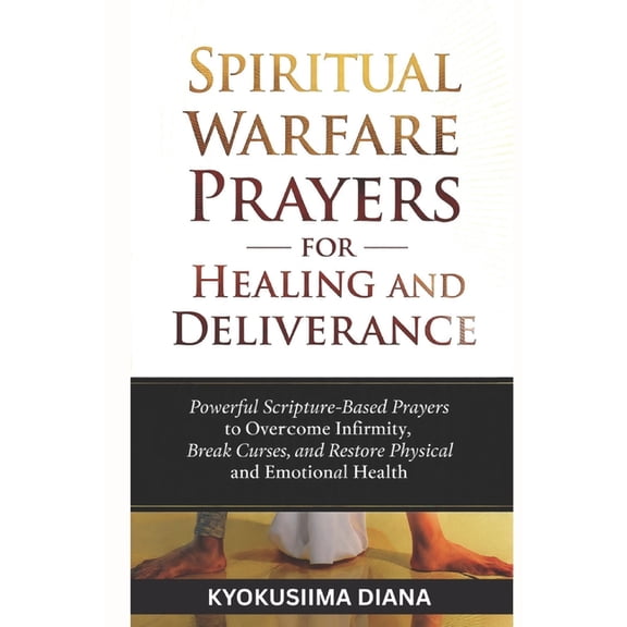 Warfare Prayers for Everyday Battles Spiritual Warfare Prayers for Healing and Deliverance: Powerful Scripture - Based Prayers to Overcome Infinity, Break Cu, Book 14, (Paperback)