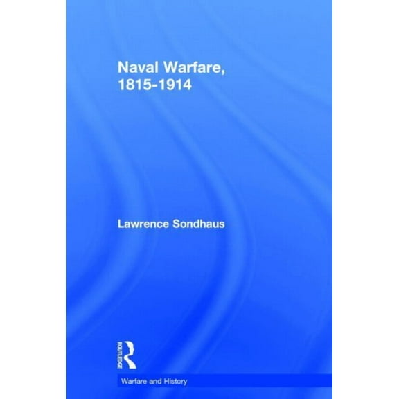 Warfare and History Naval Warfare, 1815-1914, (Hardcover)