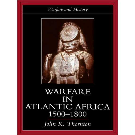 Warfare and History Warfare in Atlantic Africa, 1500-1800, (Paperback)