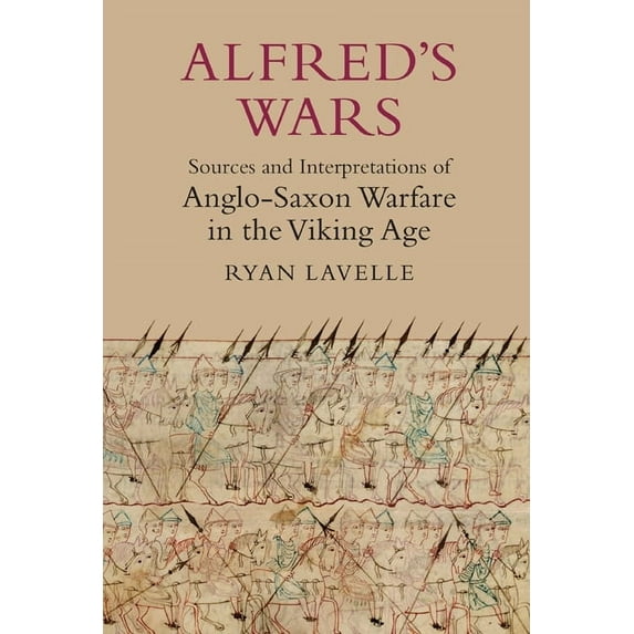 Warfare in History Alfred's Wars: Sources and Interpretations of Anglo-Saxon Warfare in the Viking Age, Book 30, (Paperback)
