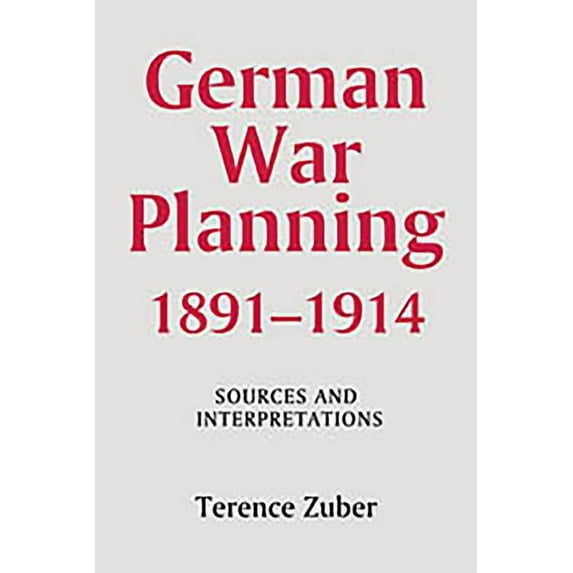 Warfare in History German War Planning, 1891-1914: Sources and Interpretations, Book 21, (Hardcover)