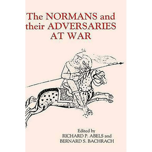 Warfare in History The Normans and Their Adversaries at War: Essays in Memory of C. Warren Hollister, Book 12, (Hardcover)