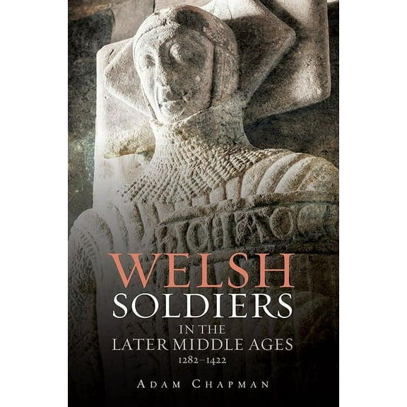 Warfare in History Welsh Soldiers in the Later Middle Ages, 1282-1422, Book 40, (Hardcover)