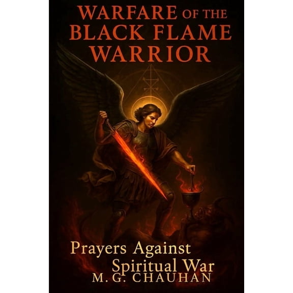 Warfare of the Black Flame Warrior: Prayers Against Spiritual War, (Paperback)