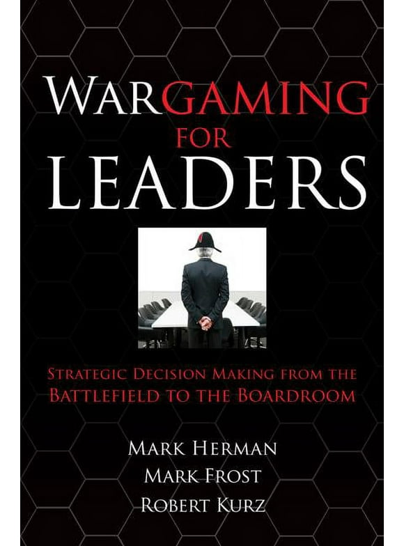 Wargaming for Leaders: Strategic Decision Making from the Battlefield to the Boardroom (Hardcover)