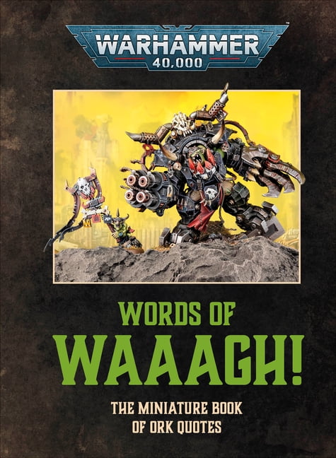 Warhammer 40,000 Words of Waaagh!: The Miniature Book of Ork Quotes, (Hardcover)