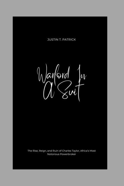 Warlord In A Suit: The Rise, Reign, and Ruin of Charles Taylor, Africa's Most Notorious Powerbroker, (Paperback)