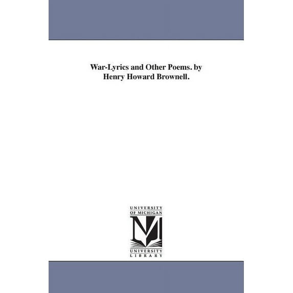 War-Lyrics and Other Poems. by Henry Howard Brownell., (Paperback)