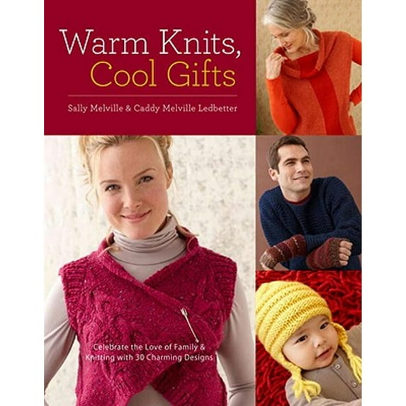 Warm Knits, Cool Gifts : Celebrate the Love of Knitting and Family with More Than 35 Charming Designs
