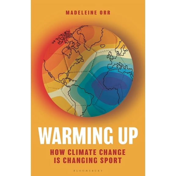 Warming Up: How Climate Change Is Changing Sport - A Guardian Sports Book of the Year, (Hardcover)