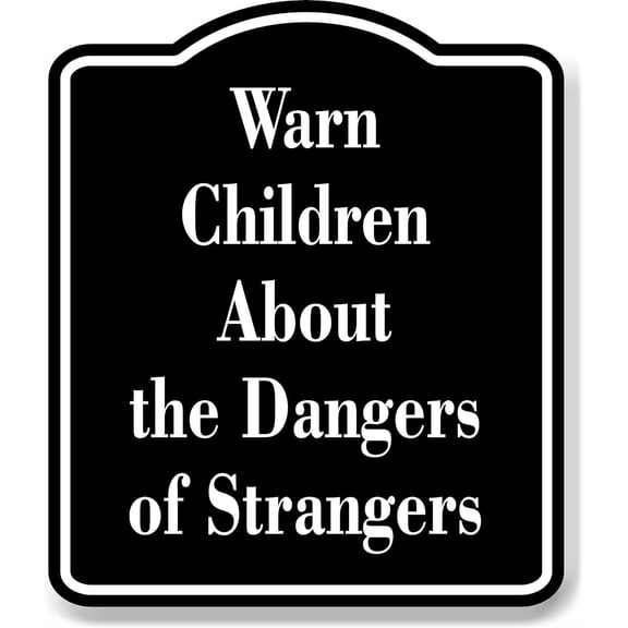 Warn Children About the Dangers of Strangers BLACK Aluminum Composite Sign, 8.5"x10"
