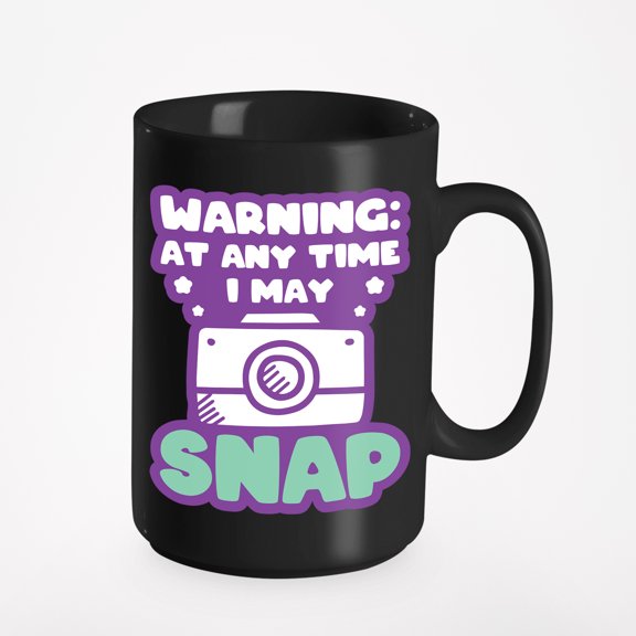Warning, Any Time I May Snap or Present, Photographer, Black 15oz Ceramic Mug