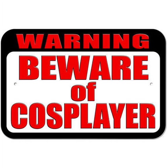 Warning Beware of Cosplayer Sign
