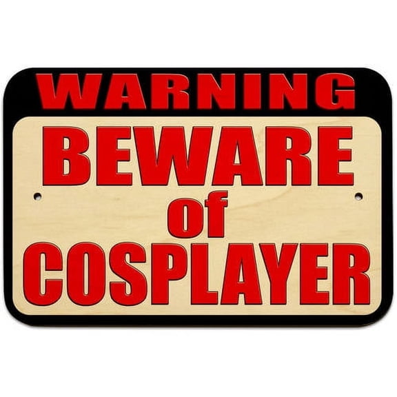 Warning Beware of Cosplayer Sign