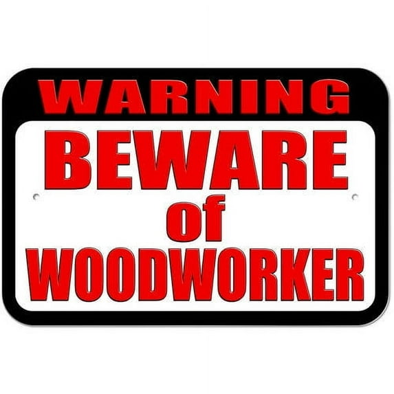 Warning Beware of Woodworker Sign