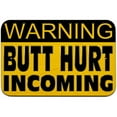 thumbnail image 1 of Warning Butt Hurt Incoming - Butthurt Sign, 1 of 1