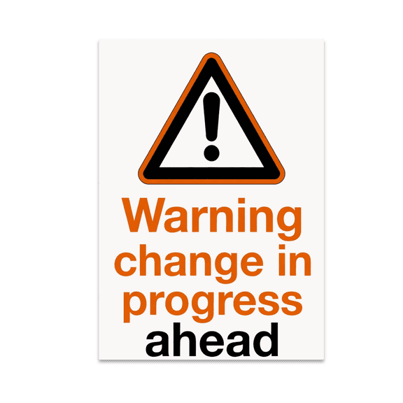 Warning Change in Progress Ahead Poster - Modern Home Decor - 13x19 Poster Print