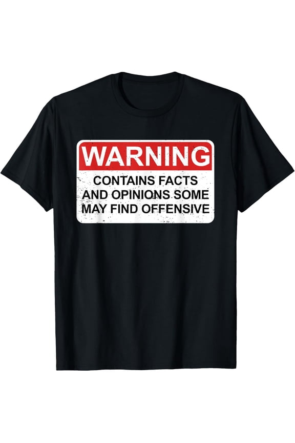 Warning Contains Facts And Opinions Some May Find Offensive T-Shirt