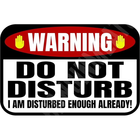 Warning Do Not Disturb I Am Already Disturbed Enough Funny Sign Weatherproof Aluminum 8" x 12"
