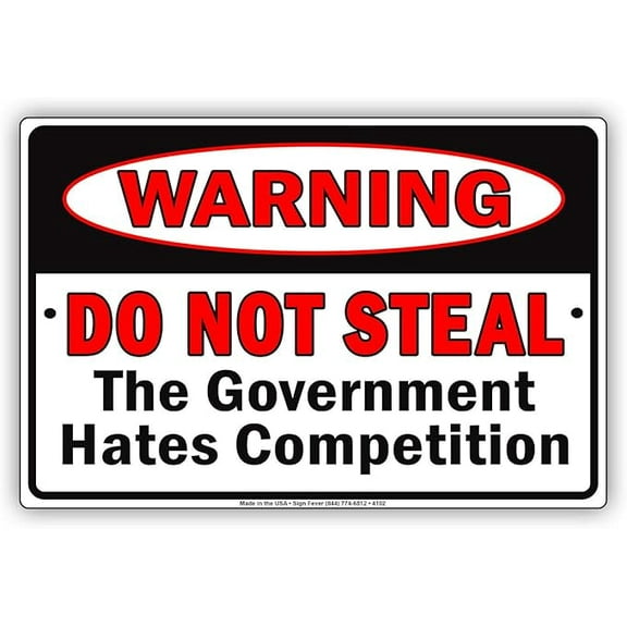 Warning Do Not Steal The Government Hates Competition Tin Metal Sign 12"x8"
